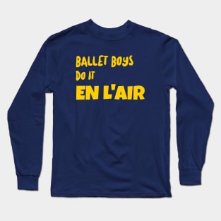 BALLET BOYS DO IT EN L'AIR Long Sleeve T-Shirt